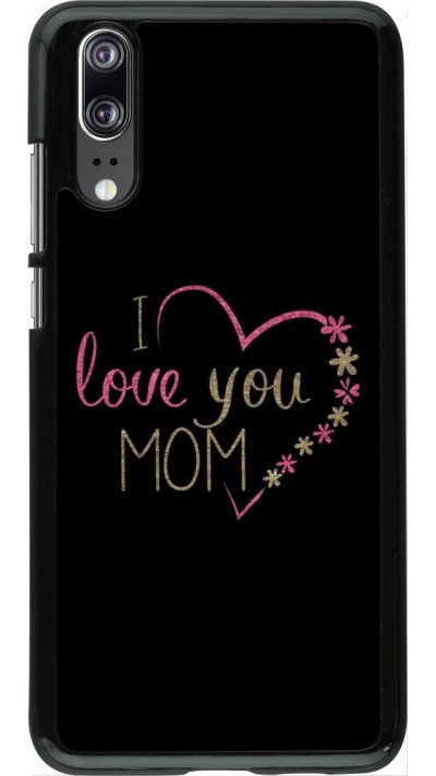 Coque Huawei P20 - I love you Mom