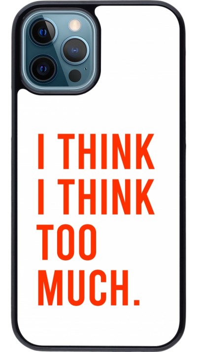 Coque iPhone 12 / 12 Pro - I Think I Think Too Much