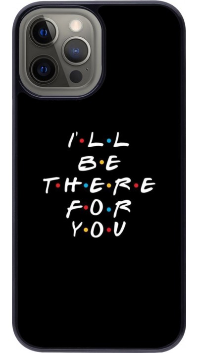 Coque iPhone 12 Pro Max - Friends Be there for you