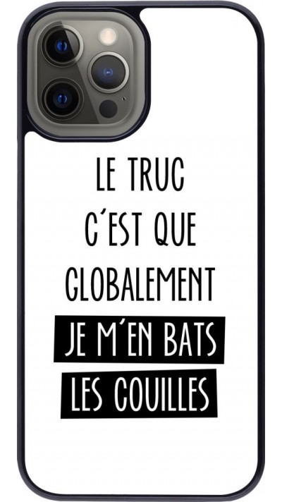 Coque iPhone 12 Pro Max - Le truc globalement bats les couilles