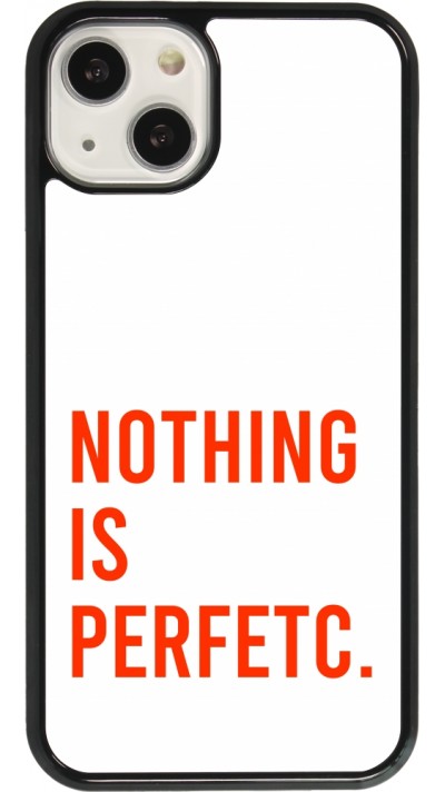 Coque iPhone 13 - Nothing is Perfetc