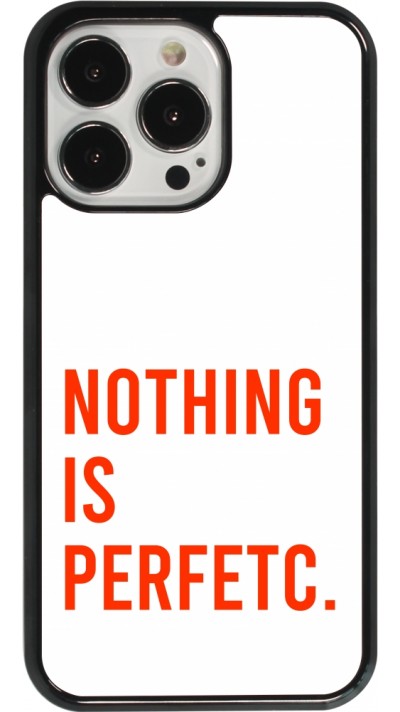 Coque iPhone 13 Pro - Nothing is Perfetc