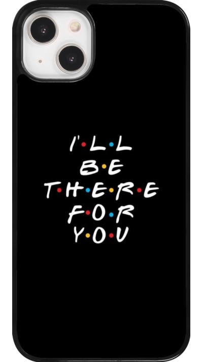 Coque iPhone 14 Plus - Friends Be there for you