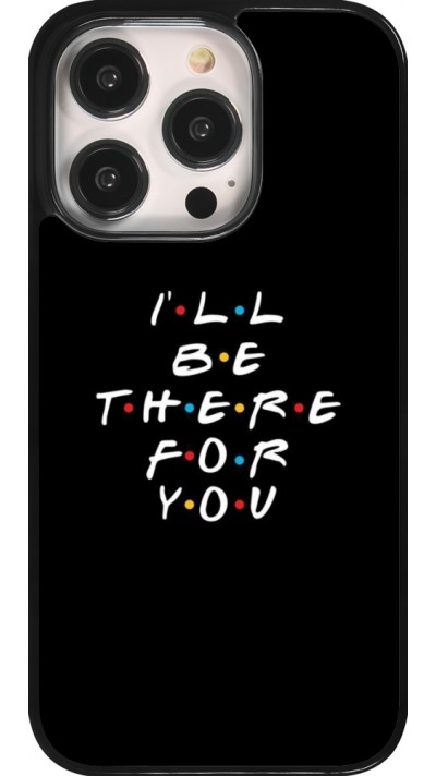 Coque iPhone 14 Pro - Friends Be there for you