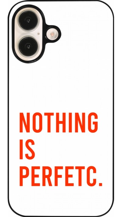 Coque iPhone 16 - Nothing is Perfetc