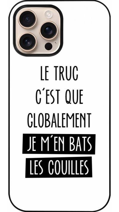 Coque iPhone 16 Pro Max - Le truc globalement bats les couilles