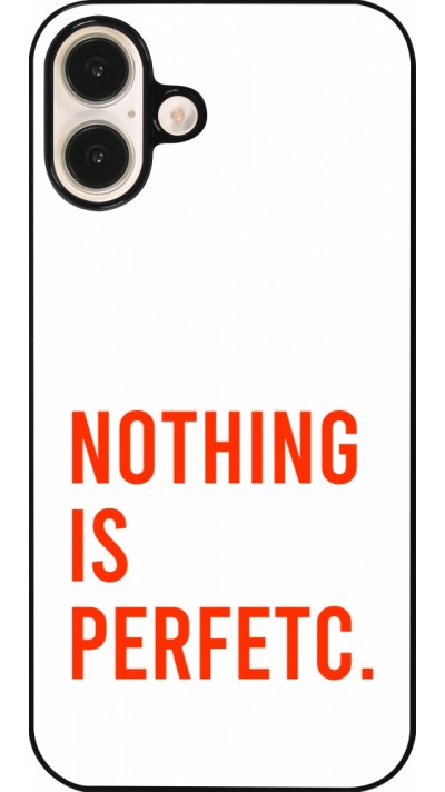 Coque iPhone 16 Plus - Nothing is Perfetc