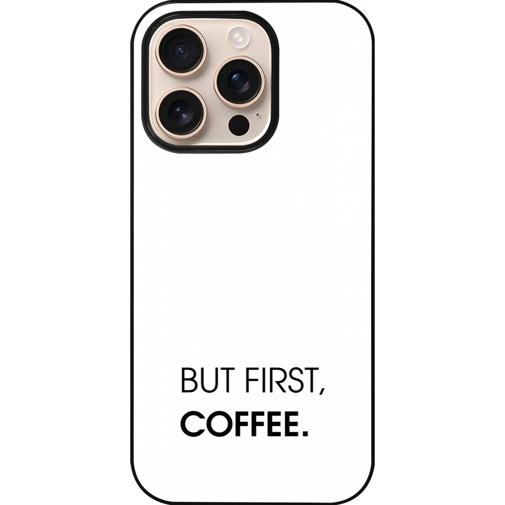 Coque iPhone 16 Pro - But first Coffee