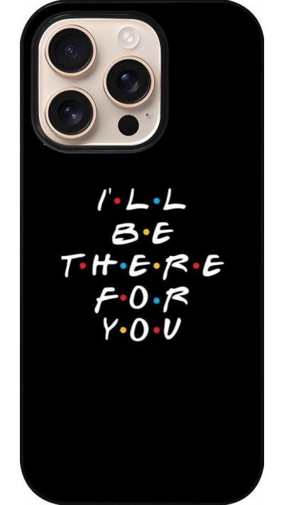 Coque iPhone 16 Pro - Friends Be there for you