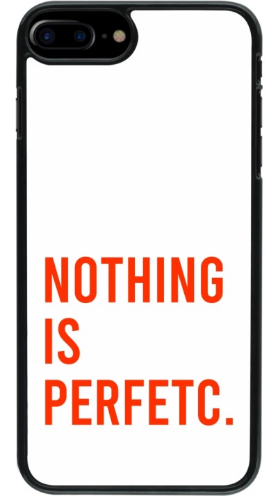 Coque iPhone 7 Plus / 8 Plus - Nothing is Perfetc