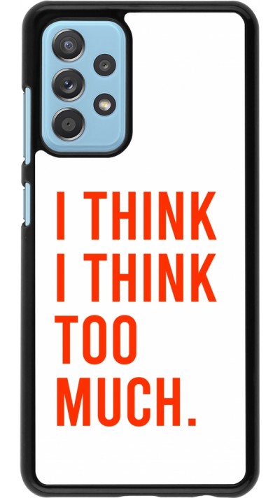 Samsung Galaxy A52 Case Hülle - I Think I Think Too Much